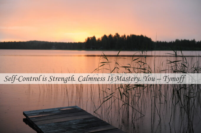 Self-Control Is Strength, Calmness Is Mastery, You – Tymoff