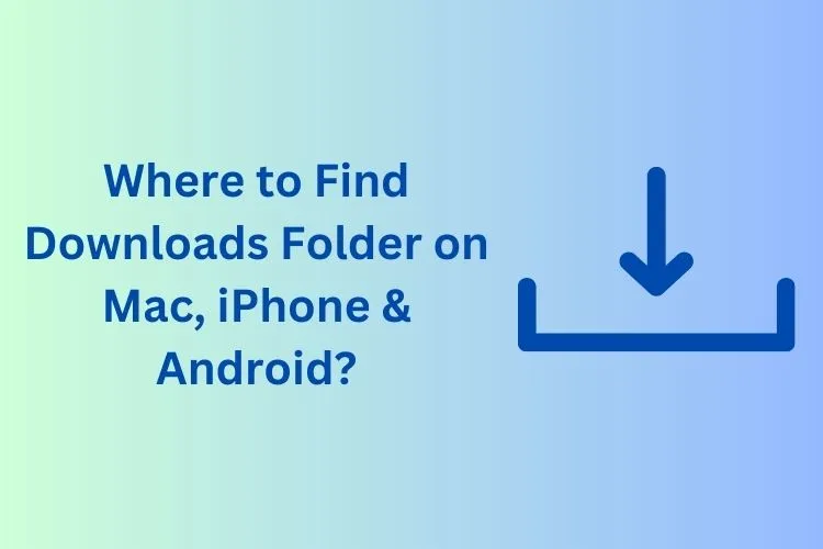 Get the downloads folder on iPhone, PC, Mac, Android & iPad - Tech Preview