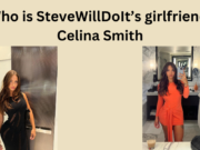 Who is SteveWillDoIt’s girlfriend, Celina Smith - Tech Preview
