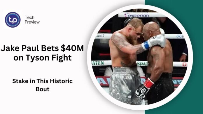 Jake Paul Bets $40M on Tyson Fight: What’s at Stake in This Historic Bout Jake Paul Bets $40M on Tyson Fight: What’s at Stake in This Historic Bout