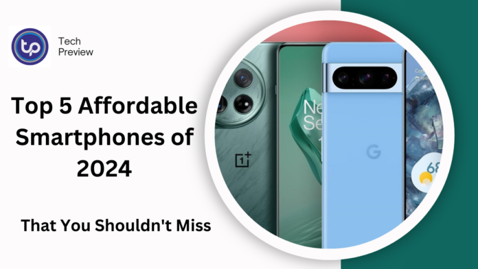 Top 5 Affordable Smartphones of 2024 Top 5 Affordable Smartphones of 2024