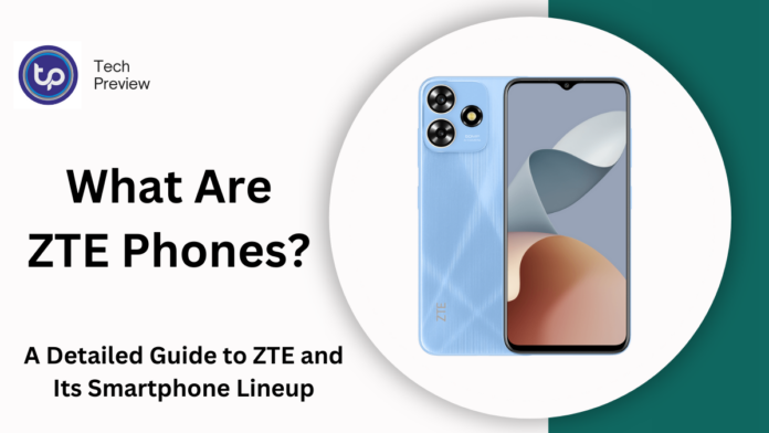 What Are ZTE Phones? What Are ZTE Phones?