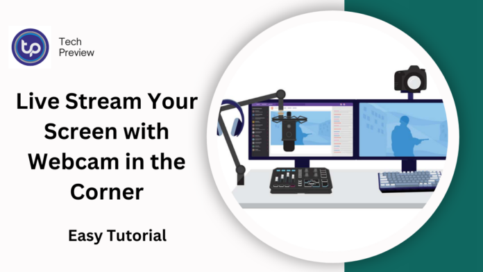 Live Stream Your Screen with Webcam in the Corner Live Stream Your Screen with Webcam in the Corner
