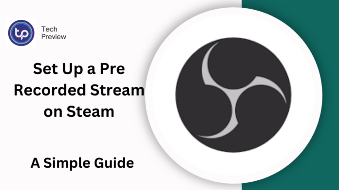 Set Up a Pre Recorded Stream on Steam Set Up a Pre Recorded Stream on Steam